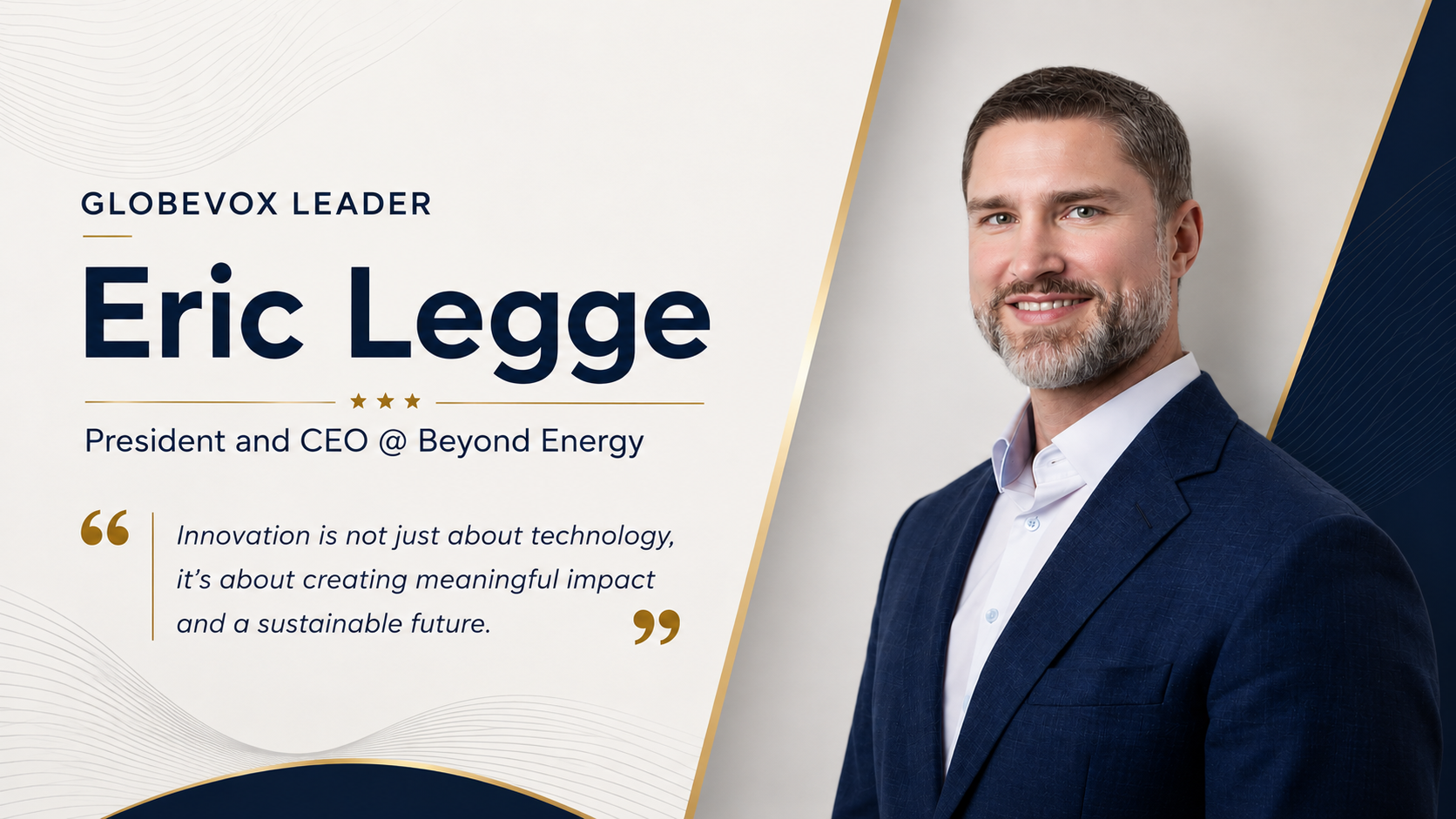 Eric Legge The Engineer Who Saw Technology as Possibility and Built a Global Industry Leader Around That Belief