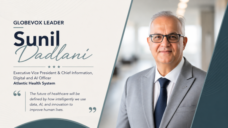 Sunil Dadlani Healthcare Technology & Digital Transformation Leader GlobeVox Leaders