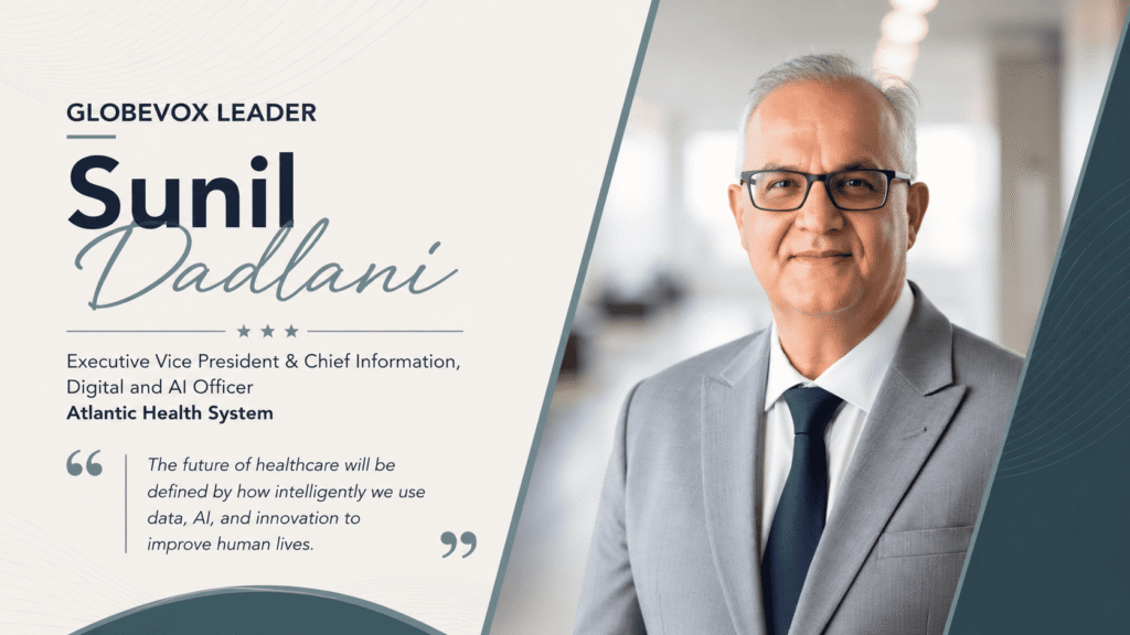 Sunil Dadlani: The Technology Leader Who Turns Healthcare’s Complexity Into Its Advantage 
